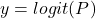 y=logit(P)