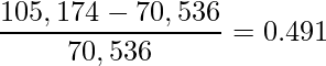  \displaystyle \frac{105,174-70,536}{70,536}=0.491 