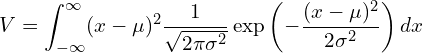  \begin{equation*} \displaystyle V= \int_{-\infty }^{\infty} (x-\mu)^2 \frac{1}{\sqrt{2\pi \sigma^2}} \exp \left(-\frac{(x-\mu)^2}{2\sigma^2} \right) dx \end{equation*} 