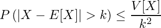  \displaystyle  P \left( |X - E[X] | > k \right) \leq \frac{V[X]}{k^2} 