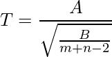  \displaystyle T=\frac{A}{\sqrt{\frac{B}{m+n-2}}} 