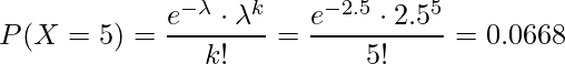  P(X=5)=\displaystyle \frac{e^{-\lambda} \cdot \lambda ^k}{k!} = \displaystyle \frac{e^{-2.5} \cdot 2.5^5}{5!} =0.0668 