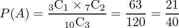  P(A)=\displaystyle \frac{ {}_3 \mathrm{C}_1 \times {}_7 \mathrm{C}_2 }{ {}_{10} \mathrm{C}_3}=\displaystyle \frac{63}{120}=\displaystyle \frac{21}{40} 