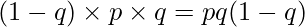  \displaystyle (1-q) \times p \times q = pq(1-q) 