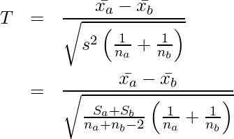  \begin{eqnarray*} \displaystyle  T &=& \frac{ \bar{x_a} - \bar{x_b} }{ \sqrt{ s^2 \left( \frac{1}{n_a}+\frac{1}{n_b} \right)}} \\ &=& \frac{ \bar{x_a} - \bar{x_b} }{ \sqrt{ \frac{S_a+S_b}{n_a+n_b-2} \left( \frac{1}{n_a}+\frac{1}{n_b} \right)}} \end{eqnarray*} 