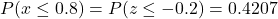 P(x \leq 0.8)=P(z \leq -0.2)=0.4207