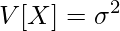  \displaystyle V[X] = \sigma^2 