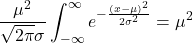 \displaystyle \frac{\mu^2}{\sqrt{2\pi}\sigma} \int_{-\infty}^{\infty} e^{-\frac{(x-\mu)^{2}}{2\sigma^{2}}} = \mu^2