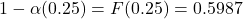 1-\alpha(0.25) = F(0.25) =0.5987