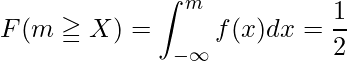  F(m \geqq X) = \displaystyle \int_{-\infty}^{m} f(x) dx=\displaystyle \frac{1}{2} 