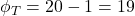 \phi_T=20-1=19