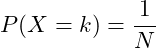  \displaystyle P(X=k)=\frac{1}{N} 