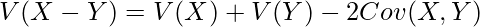  \displaystyle V(X-Y)=V(X)+V(Y)-2Cov(X,Y) 