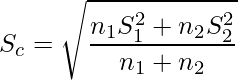   \displaystyle S_c=\sqrt{\frac{n_{1}S_1^{2}+n_{2}S_2^{2}}{n_1+n_2}} 