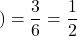 )=\displaystyle \frac{3}{6}= \displaystyle \frac{1}{2}