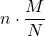 \displaystyle n \cdot \frac{M}{N}