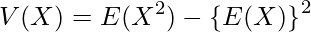  \displaystyle V(X)=E(X^2)-\left\{E(X)\right\}^2 