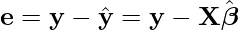  \[\mathbf{e} = \mathbf{y} - \hat{\mathbf{y}} = \mathbf{y} - \mathbf{X}\hat{\boldsymbol{\beta}}\] 