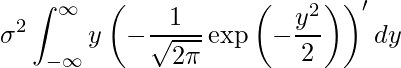  \displaystyle \sigma^2 \int_{-\infty }^{\infty} y \left(- \frac{1}{\sqrt{2\pi}} \exp \left(-\frac{y^2} {2} \right) \right)' dy 