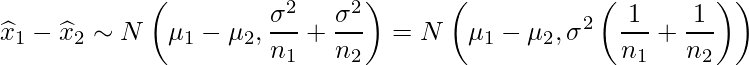  \displaystyle \widehat{x}_1 - \widehat{x}_2 \sim N\left(\mu_1-\mu_2, \frac{\sigma^2}{n_1}+\frac{\sigma^2}{n_2} \right)=N\left(\mu_1-\mu_2, \sigma^2 \left( \frac{1}{n_1}+\frac{1}{n_2} \right) \right) 