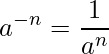  \displaystyle a^{-n} = \frac{1}{a^n} 