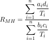  R_{MH} = \frac {\displaystyle \sum_{i = 1}^n \frac {a_id_i}{T_i}} {\displaystyle \sum_{i = 1}^n \frac {b_ic_i}{T_i}} 