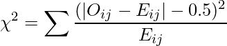  \displaystyle \chi^{2}=\sum\frac{(|O_{ij}-E_{ij}|-0.5)^2}{E_{ij}} 