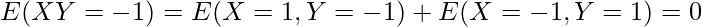  \displaystyle E(XY=-1)=E(X=1,Y=-1)+E(X=-1,Y=1)=0 