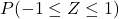 P(-1 \leq Z \leq 1)