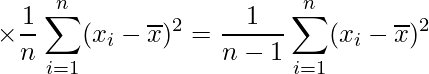  \times \displaystyle \frac{1}{n} \sum_{i=1}^{n}(x_{i}- \overline{x})^{2} =\frac{1}{n-1} \sum_{i=1}^{n}(x_{i}- \overline{x})^{2}