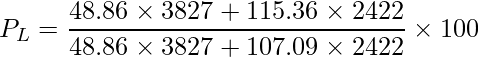  \displaystyle P_L= \frac{48.86 \times 3827 + 115.36 \times 2422}{48.86 \times 3827 + 107.09 \times 2422} \times 100 