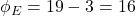 \phi_E=19-3=16