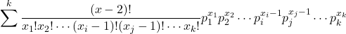 \displaystyle \sum^{k}_{} \frac{(x-2)!}{x_1!x_2! \cdots (x_i-1)!(x_j-1)! \cdots x_k!} p^{x_1}_1 p^{x_2}_2 \cdots p^{x_i-1}_i p^{x_j-1}_j \cdots p^{x_k}_k