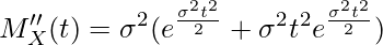  \displaystyle M''_X(t) = \sigma^2 (e^{\frac{\sigma^2 t^2}{2}} + \sigma^2 t^2 e^{\frac{\sigma^2 t^2}{2}}) 