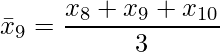  \displaystyle \bar{x}_9 = \frac{x_{8} + x_{9} +x_{10}}{3} 