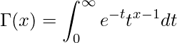 \Gamma(x) = \displaystyle \int_0^{\infty} e^{-t}t^{x-1} dt