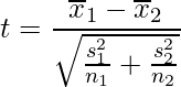  \displaystyle t=\frac{\overline{x}_{1}-\overline{x}_{2}}{\sqrt{\frac{s_{1}^{2}}{n_{1}}+\frac{s_{2}^{2}}{n_{2}}}} 