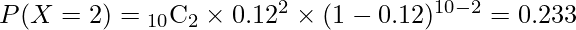  P(X=2)={}_{10} \mathrm{C}_{2} \times 0.12^{2} \times (1-0.12)^{10-2}=0.233 