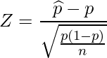  \displaystyle Z=\frac{\widehat{p}-p}{\sqrt{\frac{p(1-p)}{n}}} 