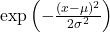 \exp \left(-\frac{(x-\mu)^2} {2\sigma^2} \right)