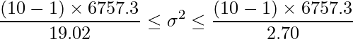  \displaystyle \frac{(10-1) \times 6757.3}{19.02} \leq \sigma^{2} \leq \frac{(10-1) \times 6757.3}{2.70}  