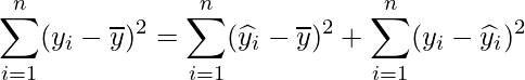  \displaystyle \sum_{i=1}^{n}(y_{i}-\overline{y})^{2} = \sum_{i=1}^{n}(\widehat{y}_{i}-\overline{y})^{2} + \sum_{i=1}^{n}(y_{i}-\widehat{y}_{i})^{2} 