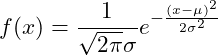  \displaystyle f(x)=\frac{1}{\sqrt{2\pi}\sigma}e^{-\frac{(x-\mu)^{2}}{2\sigma^{2}}} 