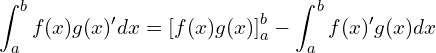  \displaystyle \int_a^b f(x)g(x)' dx = \left[ f(x)g(x) \right]_a^b - \int_a^b f(x)'g(x)dx 