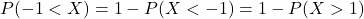 P(-1 < X) = 1 - P(X < -1) = 1 - P(X > 1)