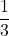 \displaystyle \frac{1}{3}