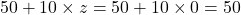 50+10\times z=50+10\times 0=50