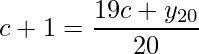  \displaystyle c+1 = \frac{19c + y_{20}}{20} 