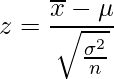  \displaystyle z=\frac{\overline{x}-\mu}{\sqrt{\frac{\sigma^{2}}{n}}} 