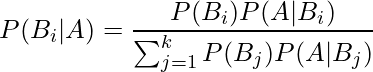  \displaystyle P(B_i|A) =\frac{P(B_i)P(A|B_i)}{\sum_{j=1}^{k} P(B_{j})P(A|B_{j})}  